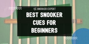 Best snooker Cues For Beginners