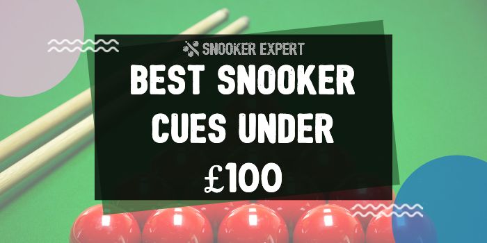 Best Snooker Cues Under £100