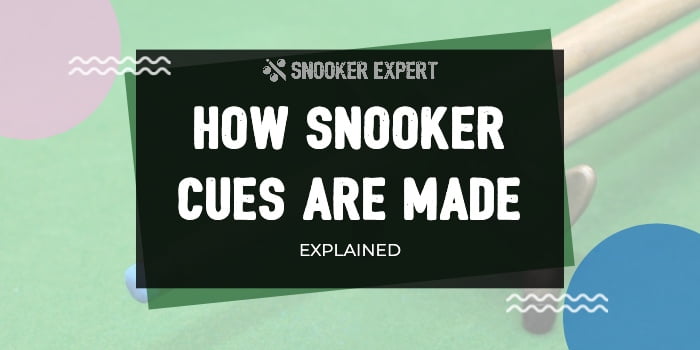 How Are Snooker Cues Made?